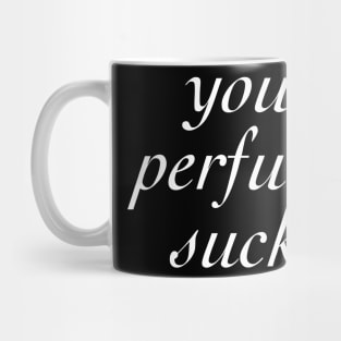 Your Perfume Sucks Mug